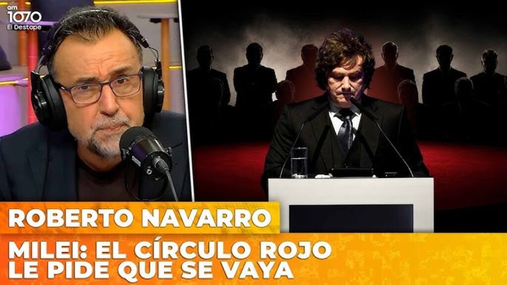 Bombazo de Navarro: “El Círculo Rojo le pide a Milei que renuncie"